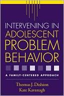 Thomas J. Dishion: Intervening in Adolescent Problem Behavior: A Family-Centered Approach