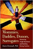 Book cover image of Mommies, Daddies, Donors, Surrogates: Answering Tough Questions and Building Strong Families by Diane Ehrensaft