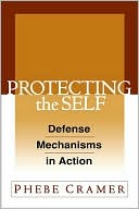 Phebe Cramer: Protecting the Self: Defense Mechanisms in Action