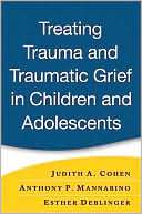Book cover image of Treating Trauma and Traumatic Grief in Children and Adolescents by Judith A. Cohen