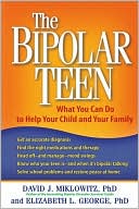 Book cover image of Bipolar Teen: What You Can Do to Help Your Child and Your Family by David J. Miklowitz