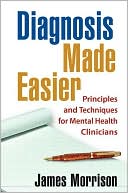Book cover image of Diagnosis Made Easier: Principles and Techniques for Mental Health Clinicians by James Morrison