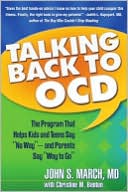 John S. March: Talking Back to OCD: The Program That Helps Kids and Teens Say No Way -- and Parents Say Way to Go