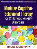 Bruce F. Chorpita: Modular Cognitive-Behavioral Therapy for Childhood Anxiety Disorders