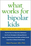 Book cover image of What Works for Bipolar Kids: Help and Hope for Parents by Mani Pavuluri