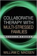 William C. Madsen: Collaborative Therapy with Multi-Stressed Families: Second Edition (Guilford Family Therapy Series)