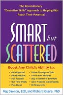 Peg Dawson: Smart but Scattered: The Revolutionary ''Executive Skills'' Approach to Helping Kids Reach Their Potential