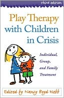 Book cover image of Play Therapy with Children in Crisis, Third Edition: Individual, Group, and Family Treatment by Nancy Boyd Webb