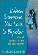 Book cover image of When Someone You Love Is Bipolar: Help and Support for You and Your Partner by Cynthia G. Last