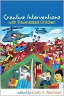 Book cover image of Creative Interventions with Traumatized Children by Cathy A. Malchiodi