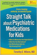 Timothy E. Wilens: Straight Talk about Psychiatric Medications for Kids: Third Edition