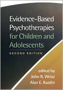 John R. Weisz: Evidence-Based Psychotherapies for Children and Adolescents