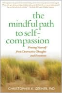 Christopher K. Germer: The Mindful Path to Self-Compassion: Freeing Yourself from Destructive Thoughts and Emotions
