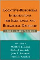 Matthew J. Mayer: Cognitive-Behavioral Interventions for Emotional and Behavioral Disorders: School-Based Practice