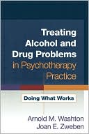 Book cover image of Treating Alcohol and Drug Problems in Psychotherapy Practice: Doing What Works by Arnold M. Washton