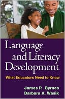 James P. Byrnes: Language and Literacy Development: What Educators Need to Know (Solving Problems in the Teaching of Literacy)