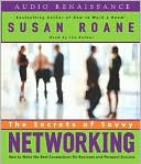 Book cover image of Secrets of Savvy Networking: How to Make the Best Connections for Business and Personal Success by Susan RoAne
