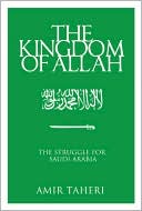 Book cover image of The Kingdom of Allah: The Struggle for Saudi Arabia by Amir Taheri