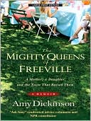 Amy Dickinson: The Mighty Queens of Freeville: A Mother, a Daughter, and the Town That Raised Them
