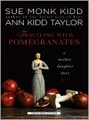 Sue Monk Kidd: Traveling with Pomegranates: A Mother-Daughter Story