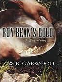 Book cover image of Roy Bean's Gold by W. R. Garwood