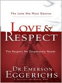Book cover image of Love and Respect: The Love She Most Desires, the Respect He Desperately Needs by Dr. Emerson Eggerichs