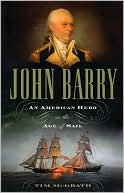 Timothy McGrath: John Barry: An American Hero In The Age Of Sail
