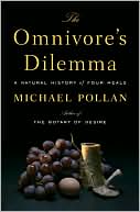 Book cover image of The Omnivore's Dilemma: A Natural History of Four Meals by Michael Pollan