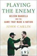 Book cover image of Playing the Enemy: Nelson Mandela and the Game That Made A Nation by John Carlin