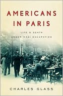 Book cover image of Americans in Paris: Life and Death Under Nazi Occupation by Charles Glass