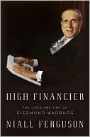 Book cover image of High Financier: The Lives and Time of Siegmund Warburg by Niall Ferguson