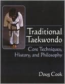 Book cover image of Traditional Taekwondo: Core Techniques, History and Philosophy by Doug Cook