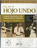 Book cover image of The Art of Hojo Undo: Power Training for Traditional Karate by Michael Clarke