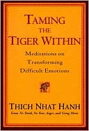 Thich Nhat Hanh: Taming the Tiger Within: Meditations on Transforming Difficult Emotions