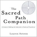 Lauren Artress: The Sacred Path Companion: A Guide to Walking the Labyrinth to Heal and Transform