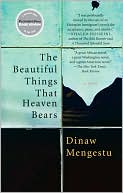 Dinaw Mengestu: The Beautiful Things That Heaven Bears