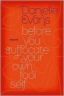 Danielle Evans: Before You Suffocate Your Own Fool Self