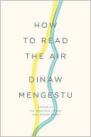 Book cover image of How to Read the Air by Dinaw Mengestu