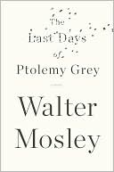Book cover image of The Last Days of Ptolemy Grey by Walter Mosley