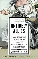Joel Richard Paul: Unlikely Allies: How a Merchant, a Playwright, and a Spy Saved the American Revolution