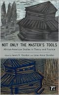 Lewis R. Gordon: Not Only the Master's Tools: African American Studies in Theory and Practice