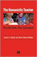 Book cover image of The Humanistic Teacher: First the Child, Then Curriculum by Jerome S. Allender