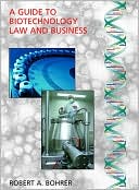 Robert A. Bohrer: A Guide to Biotechnology Law and Business