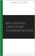 Book cover image of Mastering Statutory Interpretation by Linda Jellum