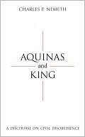 Charles P. Nemeth: Aquinas and King: A Discourse on Civil Disobedience