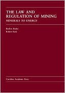 Book cover image of The Law and Regulation of Mining: Minerals to Energy by Barlow Burke