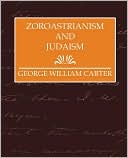 Book cover image of Zoroastrianism And Judaism by George William Carter