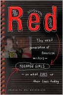 Amy Goldwasser: Red: The Next Generation of American Writers -- Teenage Girls -- On What Fires Up their Lives Today