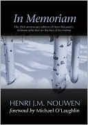 Henri J. M. Nouwen: In Memoriam: The 25th Anniversary Edition of Henri Nouwen's Intimate Reflection on the Loss of His Mother
