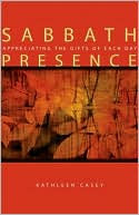 Book cover image of Sabbath Presence: Appreciating the Gifts of Each Day by Kathleen Casey
